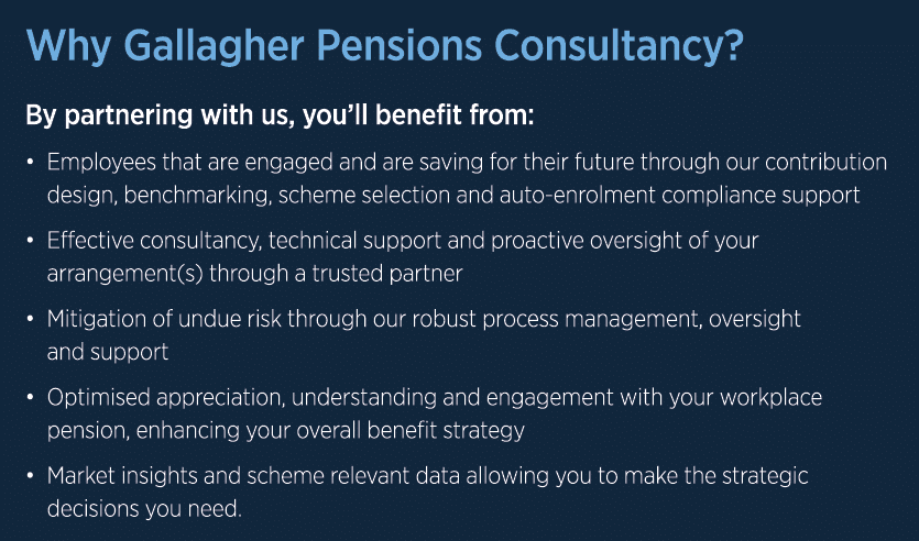 Why Gallagher Pensions Consultancy? By partnering with us, you’ll benefit from: • Employees that are engaged and are ...