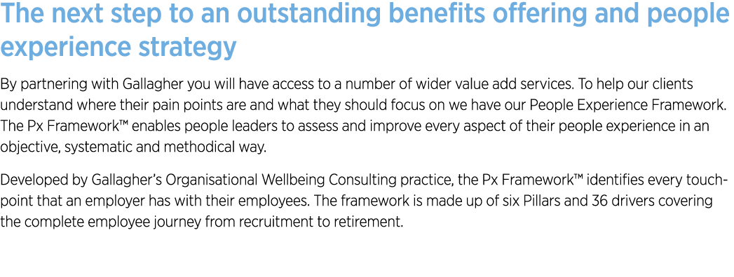 The next step to an outstanding benefits offering and people experience strategy By partnering with Gallagher you wil...