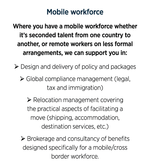 Mobile workforce Where you have a mobile workforce whether it’s seconded talent from one country to another, or remot...