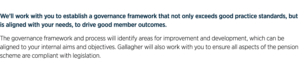 We’ll work with you to establish a governance framework that not only exceeds good practice standards, but is aligned...