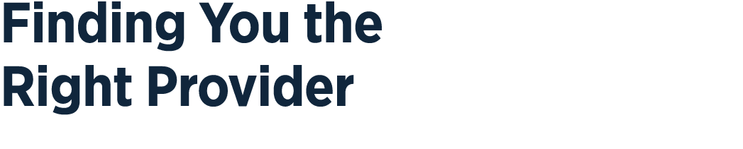 Finding You the Right Provider